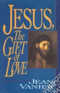 Jesus, the Gift of Love libro in lingua di Vanier Jean