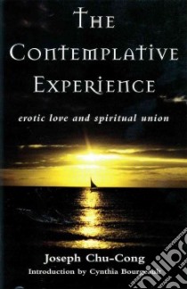 The Contemplative Experience libro in lingua di Chu-Cong Joseph, Bourgeault Cynthia (INT), Olivera Bernardo (FRW)