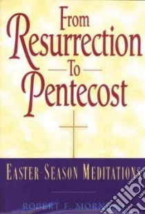 From Resurrection to Pentecost libro in lingua di Morneau Robert F.