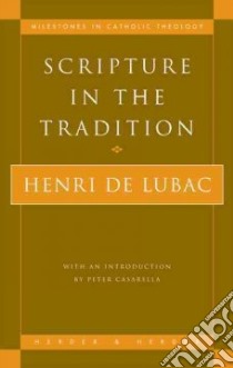 Scripture in the Tradition libro in lingua di Lubac Henri De, Casarella Peter (INT), O'Neill Luke (TRN), De Lubac Henri