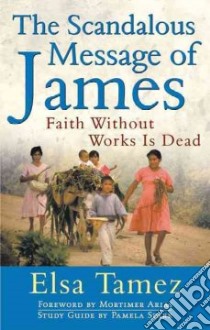 The Scandalous Message of James libro in lingua di Tamez Elsa