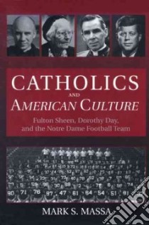 Catholics and American Culture libro in lingua di Massa Mark