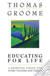 Educating for Life libro in lingua di Groome Thomas H.