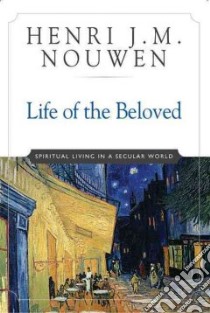 Life of the Beloved libro in lingua di Nouwen Henri J. M.