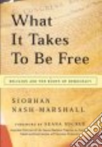 What It Takes to Be Free libro in lingua di Nash-Marshall Siobhan, Sugrue Seana (FRW)