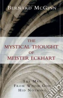The Mystical Thought of Meister Eckhart libro in lingua di McGinn Bernard
