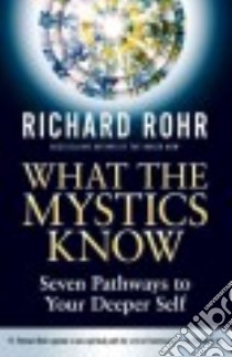 What the Mystics Know libro in lingua di Rohr Richard