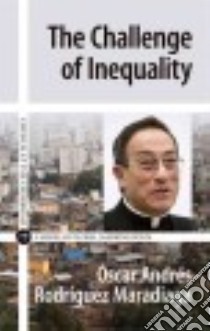 The Challenge of Inequality libro in lingua di Maradiaga Oscar Andres Rodriguez, Hopke Robert H. (TRN), Zamagni Stefano (INT)