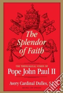 The Splendor of Faith libro in lingua di Dulles Avery Robert Cardinal