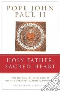 Holy Father, Sacred Heart libro in lingua di Moell Carl J. (EDT), John Paul II Pope