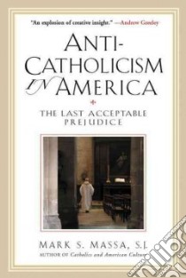 Anti-catholicism in America libro in lingua di Massa Mark Stephen, Andrews Peter