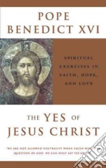 The Yes Of Jesus Christ libro in lingua di Benedict XVI Pope