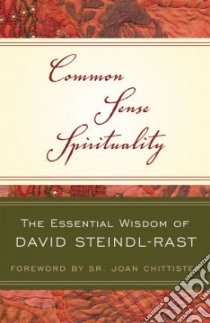 Common Sense Spirituality libro in lingua di Steindl-Rast David, Idavaia Angela (EDT), Chittister Joan (FRW)