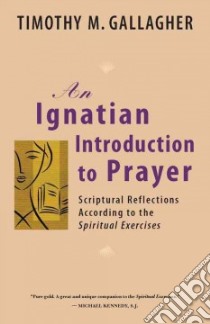 An Ignatian Introduction to Prayer libro in lingua di Gallagher Timothy M.