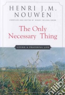 The Only Necessary Thing libro in lingua di Nouwen Henri J. M., Greer Wendy Wilson (EDT)