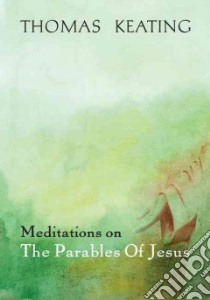 Meditations on the Parables of Jesus libro in lingua di Keating Thomas