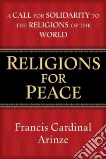 Religions for Peace libro in lingua di Arinze Francis Cardinal