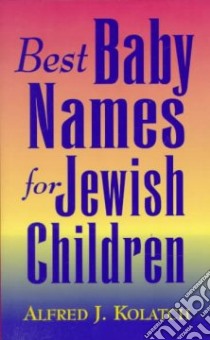 Best Baby Names for Jewish Children libro in lingua di Kolatch Alfred J.