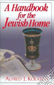 A Handbook For The Jewish Home libro in lingua di Kolatch Alfred J.