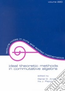 Ideal Theoretic Methods in Commutative Algebra libro in lingua di Huckaba James A. (EDT), Anderson Daniel D. (EDT), Papick Ira J. (EDT)