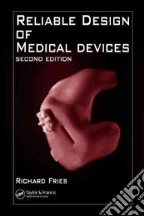 Reliable Design Of Medical Devices libro in lingua di Fries Richard C.