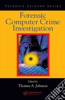 Forensic Computer Crime Investigation libro in lingua di Johnson Thomas Alfred