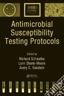 Antimicrobial Susceptibility Testing Protocols libro in lingua di Schwalbe Richard (EDT), Steele-Moore Lynn (EDT), Goodwin Avery C. (EDT)