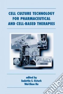 Cell Culture Technology For Pharmaceutical And Cell-based Therapies libro in lingua di Ozturk Sadettin S. (EDT), Hu Wei-Shou (EDT)