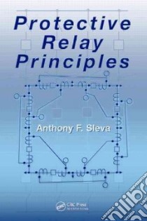 Protective Relay Principles libro in lingua di Sleva Anthony F.