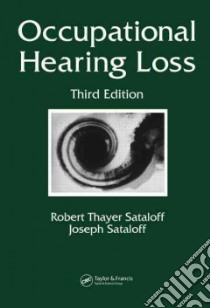 Occupational Hearing Loss libro in lingua di Sataloff Robert Thayer (EDT), Sataloff Joseph (EDT)