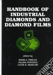 Handbook of Industrial Diamonds and Diamond Films libro in lingua di Prelas Mark Antonio (EDT), Popovici Galina (EDT), Bigelow Louis K. (EDT)