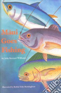 Maui Goes Fishing libro in lingua di Williams Julie Stewart, Burningham Robin Yoko (ILT)