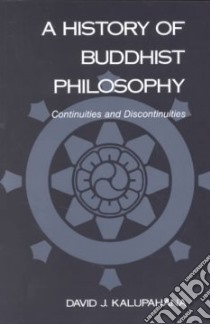 A History of Buddhist Philosophy libro in lingua di Kalupahana David J.