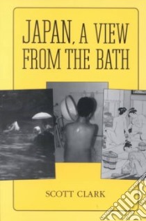 Japan, a View from the Bath libro in lingua di Clark Scott
