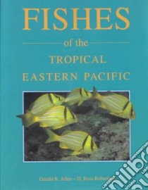 Fishes of the Tropical Eastern Pacific libro in lingua di Allen Gerald R., Robertson D. Ross