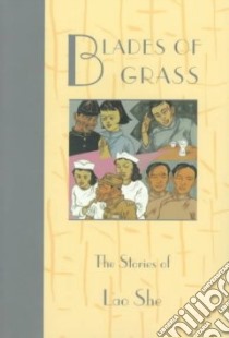 Blades of Grass libro in lingua di Lao She, Lyell William A. (TRN), Chen Sarah Wei-Ming (TRN), Lyell William A., Chen Sarah Wei-Ming, Goldblatt Howard