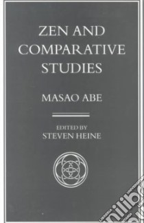 Zen and Comparative Studies libro in lingua di Abe Masao, Heine Steven (EDT)
