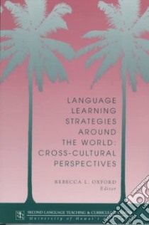 Language Learning Strategies Around the World libro in lingua di Oxford Rebecca L. (EDT)