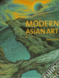 Modern Asian Art libro in lingua di Clark John