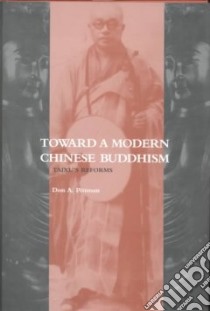 Toward a Modern Chinese Buddhism libro in lingua di Pittman Don Alvin