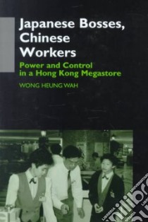 Japanese Bosses, Chinese Workers libro in lingua di Wah Wong Heung