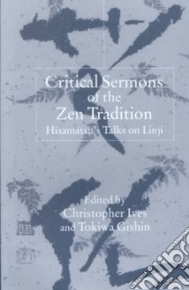 Critical Sermons of the Zen Tradition libro in lingua di Hisamatsu Shinichi, Tokiwa Gishin, Ives Christopher