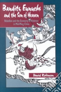 Bandits, Eunuchs and the Son of Heaven libro in lingua di Robinson David M.