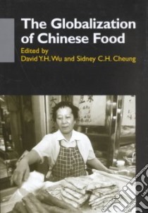 The Globalization of Chinese Food libro in lingua di Wu David Y. H. (EDT), Cheung Sidney C. H. (EDT)