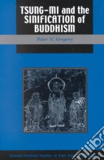 Tsung-Mi and the Sinification of Buddhism libro in lingua di Gregory Peter N.