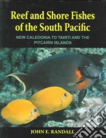 Reef and Shore Fishes of the South Pacific libro in lingua di Randall John E.
