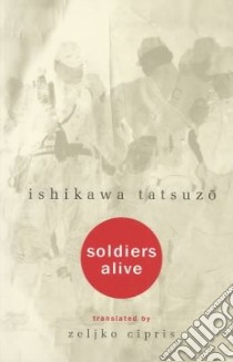 Soldiers Alive libro in lingua di Ishikawa Tatsuzo, Cipris Zeljko (TRN)