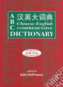 ABC Chinese-English Comprehensive Dictionary libro in lingua di Defrancis John