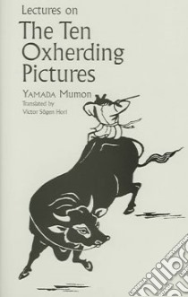 Lectures On The Ten Oxherding Pictures libro in lingua di Roshi Yamada Mumon, Hori Victor Sogen (TRN), Daichi Storandt Priscilla (FRW)