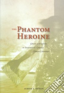 The Phantom Heroine libro in lingua di Zeitlin Judith T.